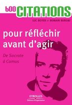 600 citations pour réfléchir avant d'agir - De Socrate à Camus