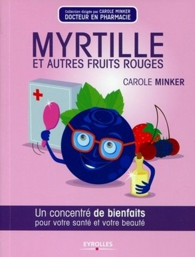 Myrtille et autres fruits rouges - Un concentré de bienfaits pour votre santé et votre beauté Myrtille et autres fruits rouges - Un concentré de bienfaits pour votre santé et votre beauté