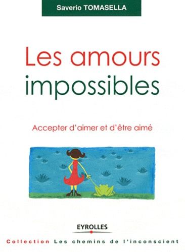 Les amours impossibles - Accepter d'aimer et d'être aimé Les amours impossibles - Accepter d'aimer et d'être aimé