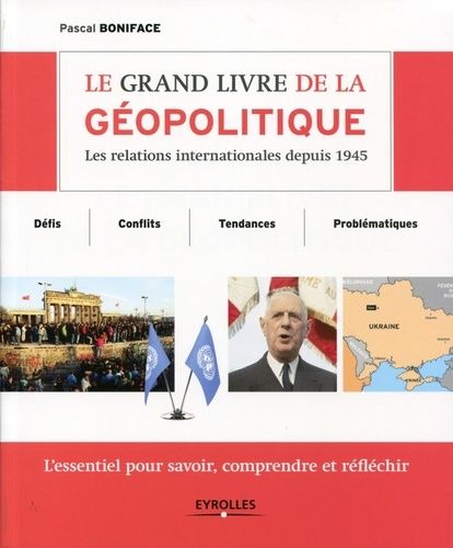 Le grand livre de la géopolitique - Les relations internationales depuis 1945