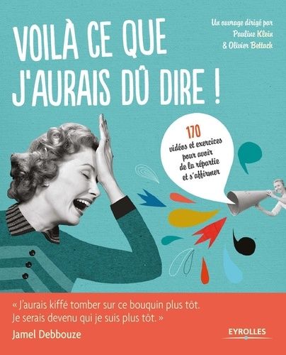 Voilà ce que j'aurais dû dire ! - Petit manuel de communication tout-terrain en 22 fiches pratiques et interactives Voilà ce que j'aurais dû dire ! - Petit manuel de communication tout-terrain en 22 fiches pratiques et interactives