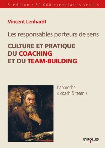 Les responsables porteurs de sens - Culture et pratique du coaching et du team-building