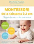 Montessori de la naissance à 3 ans - Apprends-moi à être moi-même