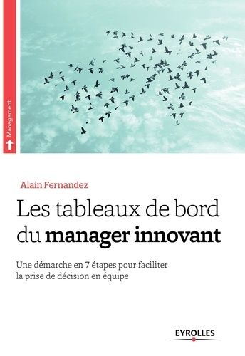 Les tableaux de bord du manager innovant - Une démarche en 7 étapes pour faciliter la prise de décision en équipe