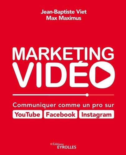 Marketing vidéo - Communiquer comme un pro sur Youtube, Facebook, Instagram