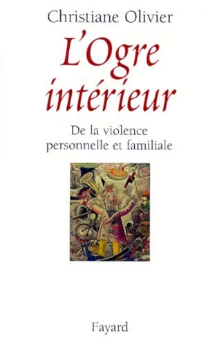 L'OGRE INTERIEUR. De la violence personnelle et familiale