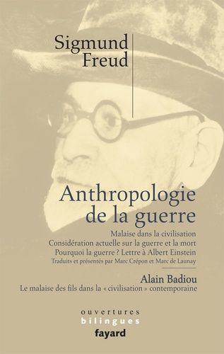 Anthropologie de la guerre - Malaise dans la civilisation ; Considération actuelle sur la guerre et la mort ; Pourquoi la guerre ? Lettre à Albert Einstein ; Le malaise des fils dans la "civilisation" contemporaine