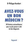 Avez-vous un bon médecin ? - 40 histoires extraordinaires pour ne plus passer à côté du bon diagnostic