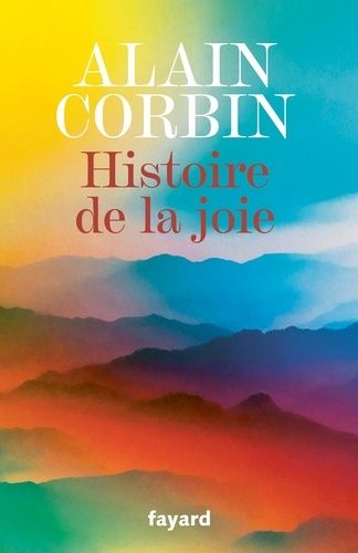 Histoire de la joie - Voyage au coeur de notre intimité