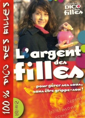 L'argent des filles - Pour gérer ses sous, sans être grippe-sou