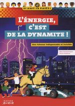 L'énergie, c'est de la dynamite ! - Une richesse indispensable et invisible L'énergie, c'est de la dynamite ! - Une richesse indispensable et invisible