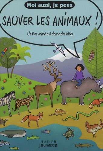Moi aussi, je peux sauver les animaux ! - Un livre animé qui donne des idées Moi aussi, je peux sauver les animaux ! - Un livre animé qui donne des idées
