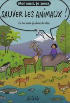 Moi aussi, je peux sauver les animaux ! - Un livre animé qui donne des idées Moi aussi, je peux sauver les animaux ! - Un livre animé qui donne des idées