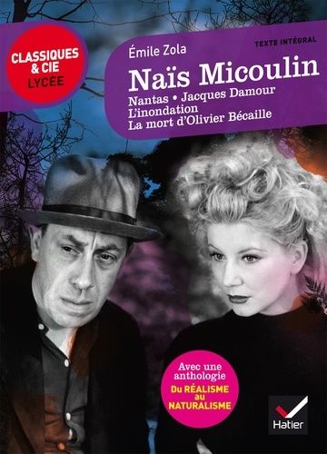 Naïs Micoulin - Nantas, Jacques Damour, L'inondation, La mort d'Olivier Bécaille, suivi d'une anthologie Du réalisme au naturalisme Naïs Micoulin - Nantas, Jacques Damour, L'inondation, La mort d'Olivier Bécaille, suivi d'une anthologie Du réalisme au naturalisme