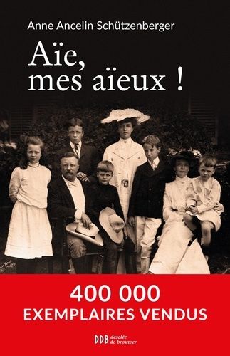 Aïe, mes aïeux ! - Liens transgénérationnels, secrets de famille, syndrome d'anniversaire, transmission des traumatismes et pratique du génosociogramme