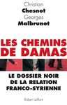 Les chemins de Damas - Le dossier noir de la relation franco-syrienne