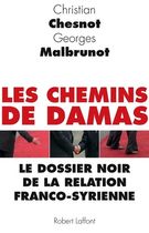 Les chemins de Damas - Le dossier noir de la relation franco-syrienne