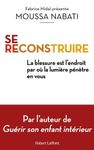 Se reconstruire - La blessure est l'endroit où la lumière pénètre en vous