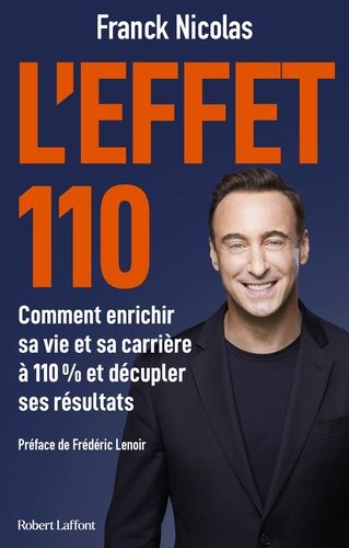 L'effet 110 - Comment enrichir sa vie et sa carrière à 110% et décupler ses résultats L'effet 110 - Comment enrichir sa vie et sa carrière à 110% et décupler ses résultats