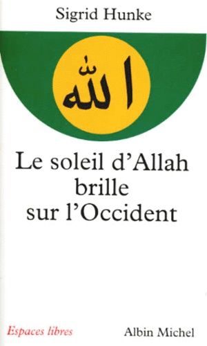 Le Soleil d'Allah brille sur l'Occident : Notre héritage arabe Le Soleil d'Allah brille sur l'Occident : Notre héritage arabe