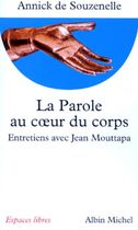 La parole au coeur du corps - Entretiens avec Jean Mouttapa