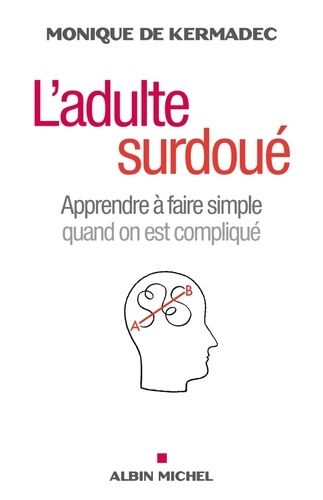 L'adulte surdoué - Apprendre à faire simple quand on est compliqué L'adulte surdoué - Apprendre à faire simple quand on est compliqué