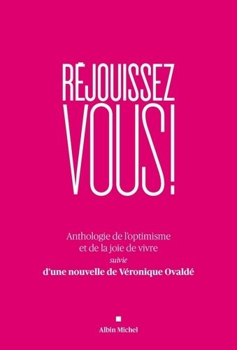 Réjouissez-vous ! - Anthologie de l'optimisme et de la joie de vivre suivie d'une nouvelle de Véronique Ovaldé