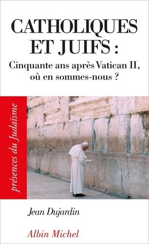Catholiques et juifs - Cinquante ans après Vatican II, où en sommes-nous ?