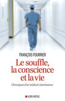 Le souffle, la conscience et la vie - Chroniques d'un médecin réanimateur