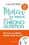 Mincir sur mesure - Grâce à la chrono-nutrition