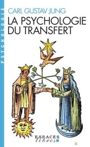 La psychologie du transfert - Illustrée à l'aide d'une série d'images alchimiques La psychologie du transfert - Illustrée à l'aide d'une série d'images alchimiques