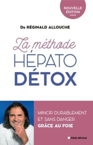 La méthode hépato-détox - Mincir durablement et sans danger grâce au foie - Nouvelle édition