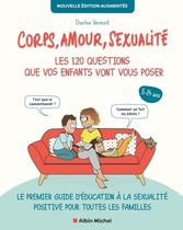Corps, amour, sexualité - Les 120 questions que vos enfants vont vous poser