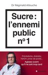 Sucre : l'ennemi public n°1 - Prédiabète, diabète, foie gras, prise de poids... Agissez avant qu'il ne soit trop tard