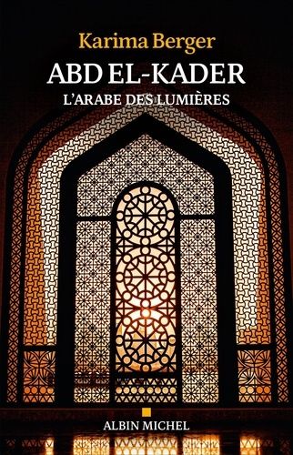 Abd el-Kader, l'Arabe des Lumières