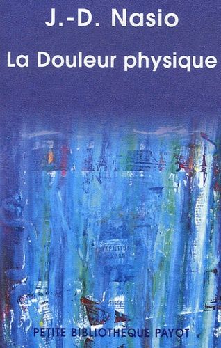 La Douleur physique - Une théorie psychanalytique de la Douleur corporelle