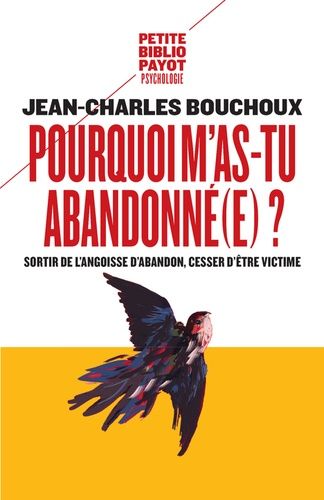 Pourquoi m'as-tu abandonné(e) ? - Sortir de l'angoisse d'abandon, cesser d'être victime Pourquoi m'as-tu abandonné(e) ? - Sortir de l'angoisse d'abandon, cesser d'être victime
