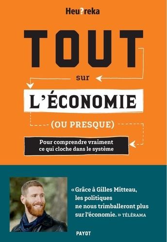 Tout sur l'économie, ou presque - Pour comprendre vraiment ce qui cloche dans le système