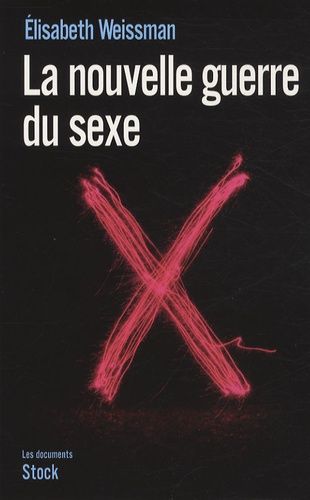 La nouvelle guerre du sexe - L'emprise du libéralisme économique sur notre sexualité