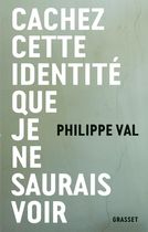 Cachez cette identité que je ne saurais voir Cachez cette identité que je ne saurais voir
