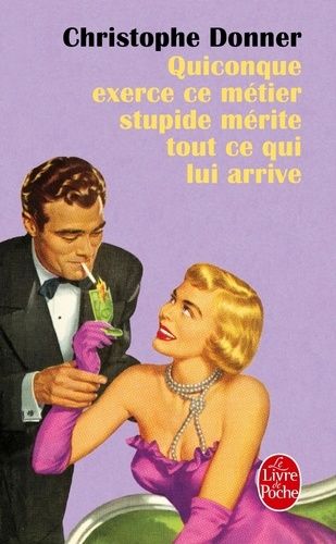 Quiconque exerce ce métier stupide mérite ce qui lui arrive Quiconque exerce ce métier stupide mérite ce qui lui arrive