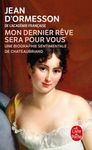 "Mon dernier rêve sera pour vous" - Une biographie sentimentale de Chateaubriand