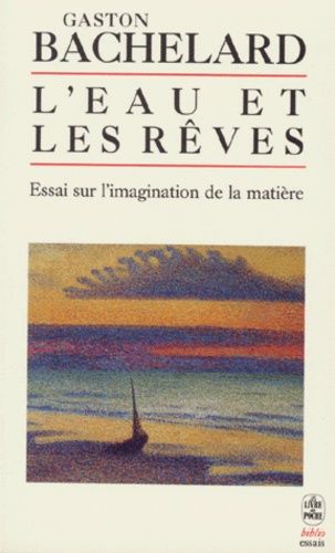 L'eau et les rêves - Essai sur l'imagination de la matière L'eau et les rêves - Essai sur l'imagination de la matière