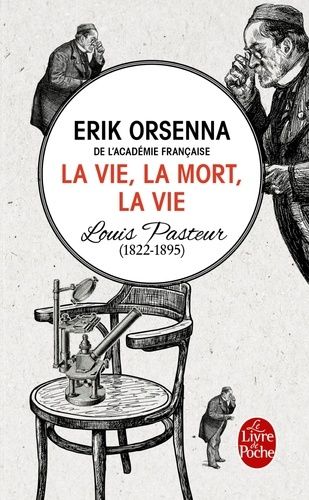 La vie, la mort, la vie - Louis Pasteur (1822-1895)