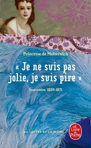 "Je ne suis pas jolie, je suis pire" - Souvenirs 1859-1871