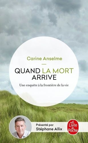 Quand la mort arrive - Une enquête aux frontières de la vie