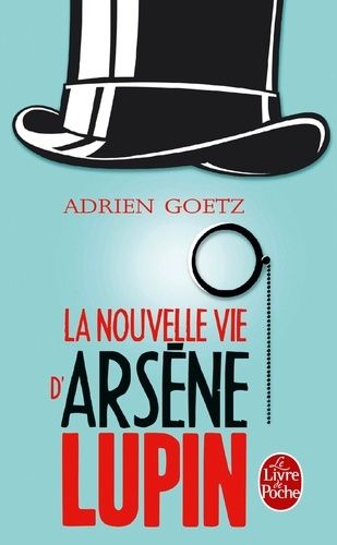 La Nouvelle Vie d'Arsène Lupin - Retour, aventures, ruses, amours, masques et exploits du gentleman-cambrioleur La Nouvelle Vie d'Arsène Lupin - Retour, aventures, ruses, amours, masques et exploits du gentleman-cambrioleur
