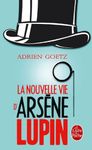 La Nouvelle Vie d'Arsène Lupin - Retour, aventures, ruses, amours, masques et exploits du gentleman-cambrioleur