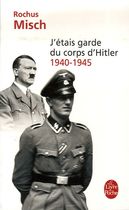J'étais garde du corps d'Hitler - 1940-1945