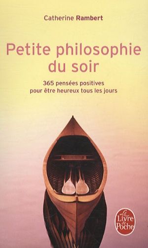 Petite philosophie du soir - 365 pensées positives pour être heureux tous les jours Petite philosophie du soir - 365 pensées positives pour être heureux tous les jours
